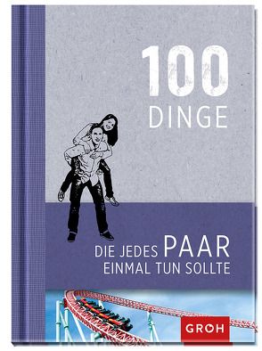 100 Dinge, die jedes Paar einmal tun sollte von Groh,  Joachim