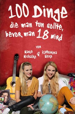 100 Dinge, die man tun sollte, bevor man 18 wird von Michalke,  Marie, Weiss,  Katharina