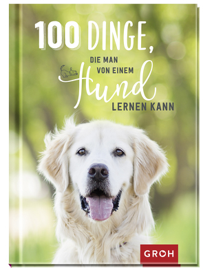 100 Dinge, die man von einem Hund lernen kann von Groh Verlag