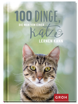 100 Dinge, die man von einer Katze lernen kann von Groh Verlag