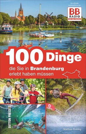 100 Dinge, die Sie in Brandenburg erlebt haben müssen von Ir Mediaad Gmbh, Rickling,  Matthias