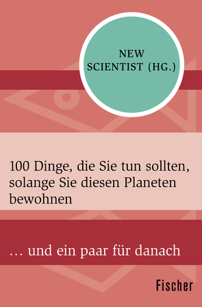 100 Dinge, die Sie tun sollten, solange Sie diesen Planeten bewohnen von New Scientist, Vogel,  Sebastian