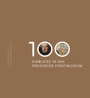 100 Einblicke in das Freisinger Stadtmuseum von Götz,  Ulrike