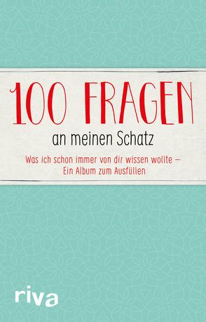 100 Fragen an meinen Schatz von Riva Verlag