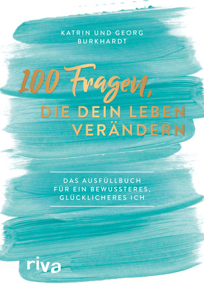 100 Fragen, die dein Leben verändern von Burkhardt,  Georg, Burkhardt,  Katharina Maria