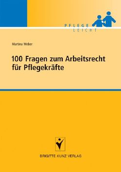 100 Fragen zum Arbeitsrecht für Pflegekräfte von Weber,  Martina