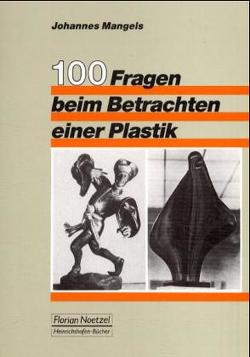 100 Fragen zum Betrachten einer Plastik von Mangels,  Johannes