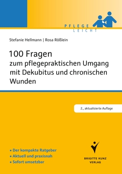 100 Fragen zum pflegepraktischen Umgang mit Dekubitus und chronischen Wunden von Hellmann,  Stefanie, Rößlein,  Rosa