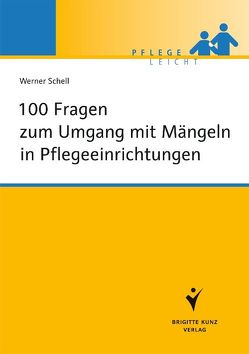 100 Fragen zum Umgang mit Mängeln in Pflegeeinrichtungen von Schell,  Werner