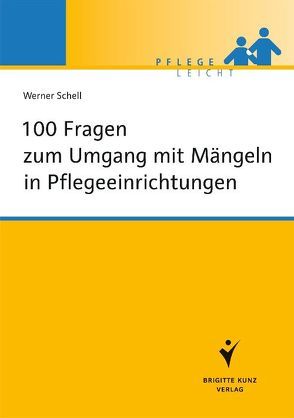 100 Fragen zum Umgang mit Mängeln in Pflegeeinrichtungen von Schell,  Werner