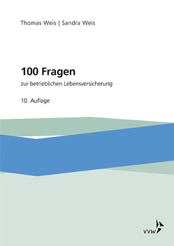 100 Fragen zur betrieblichen Lebensversicherung von Weis,  Sandra, Weis,  Thomas