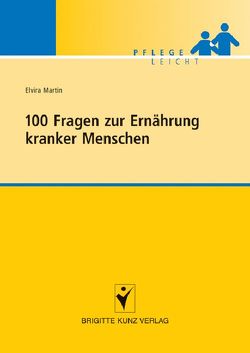 100 Fragen zur Ernährung kranker Menschen von Martin,  Elvira