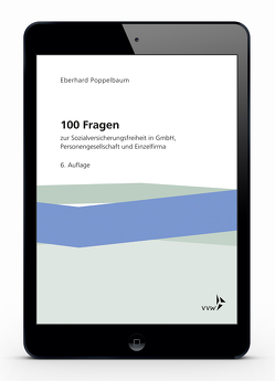 100 Fragen zur Sozialversicherungsfreiheit in GmbH, Personengesellschaft und Einzelfirma von Poppelbaum,  Eberhard