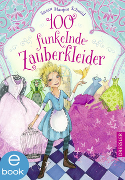 100 funkelnde Zauberkleider von Prechtel,  Florentine, Riekert,  Eva, Schmid,  Susan Maupin