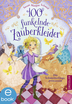 100 funkelnde Zauberkleider. Die Schmetterlingsprinzessin von Prechtel,  Florentine, Riekert,  Eva, Schmid,  Susan Maupin