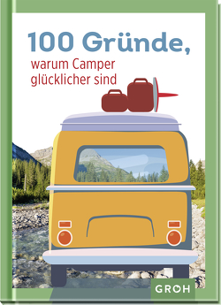 100 Gründe, warum Camper glücklicher sind von Groh Verlag