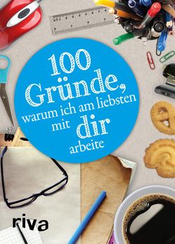 100 Gründe, warum ich am liebsten mit DIR arbeite von Riva Verlag