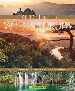 100 Highlights Wildes Europa von Berghoff,  Jörg, Burgert,  Thomas, Dohme,  Carsten, Elsner,  Rosemarie, Fischer,  Sarah, Haberhauer,  Jürgen, Jeute,  Ulrike, Klaube,  Bernd, Lammert,  Andrea, Lendt,  Christine, Mentzel,  Britta, Palahutev,  Georgi, Rheker-Weigt,  Sabine, Spitzenberger,  Hans-Joachim, Taschler,  Herbert, Verigou,  Klio, Weber,  Mareike, Weidemann,  Silke