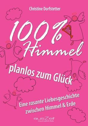 100% Himmel – planlos zum Glück von Dorfstetter,  Christine