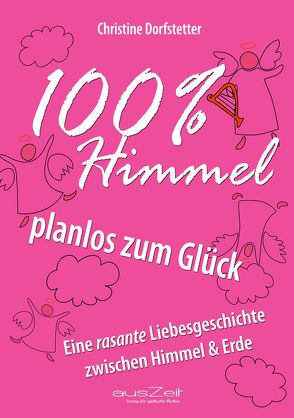 100% Himmel – planlos zum Glück von Dorfstetter,  Christine