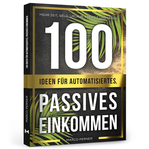 100 Ideen für automatisiertes, passives Einkommen von Perner,  Marco