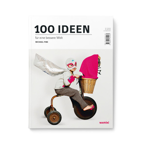 100 Ideen für eine bessere Welt von Fink,  Michael, Malende,  Uli