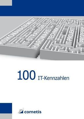 100 IT-Kennzahlen von Gabriel,  Andreas, Habersetzer,  Ludwig, Herberhold,  Carlotta, Jaugstetter,  Christoph, Thome,  Rainer