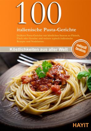 100 italienische Pasta-Gerichte von Haag,  Antje, Hayit,  Ertay