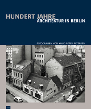 100 Jahre Architektur in Berlin von Petersen,  Knud P, Stiftung Denkmalschutz Berlin