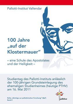 100 Jahre „auf der Klostermauer“ – eine Schule des Apostolates und der Heiligkeit – von Pallotti-Institut Vallendar