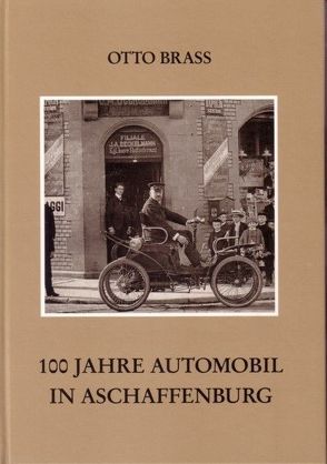 100 Jahre Automobil in Aschaffenburg von Brass,  Otto