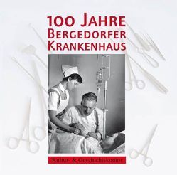 100 Jahre Bergedorfer Krankenhaus von Friebe,  Hans, Lieschke,  Gerhard, Menzel,  Gerrit, Neiser,  Angelika, Römmer,  Christian, von Villiez,  Anna