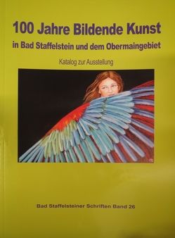 100 Jahre Bildende Kunst in Bad Staffelstein und dem Obermaingebiet von Hacker,  Hermann H, Koecheler,  Anton