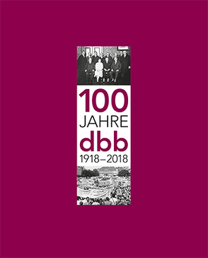 100 Jahre dbb 1918-2018 von Bernstein,  Nicole Britta, Däubler,  Prof. Dr. Wolfgang, Fisch,  Prof. Dr. Stefan, Güllner,  Prof. Manfred, Herrad,  Imogen Rhia, Seehofer,  Horst, Silberbach,  Ulrich