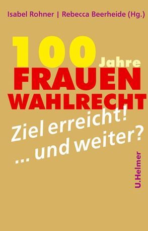 100 Jahre Frauenwahlrecht von Beerheide,  Rebecca, Rohner,  Isabel