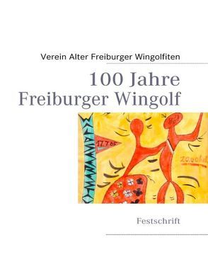 100 Jahre  Freiburger Wingolf von Verein Alter Freiburger Wingolfiten,  Verein