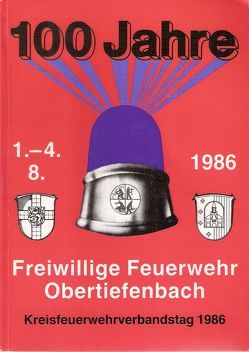 100 Jahre Freiwillige Feuerwehr Obertiefenbach von Finke,  Heinz, Gräf,  Georg, Gräf,  Josef, Mai,  Michael, Schmitt,  Andreas, Sehr,  Franz-Josef, Sehr,  Franz-Josef Sehr, Sehr,  Hedi