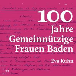 100 Jahre Gemeinnützige Frauen Baden von Kuhn,  Eva