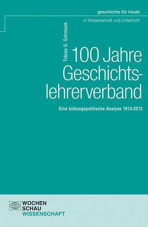 100 Jahre Geschichtslehrerverband von Schmuck,  Tobias S.