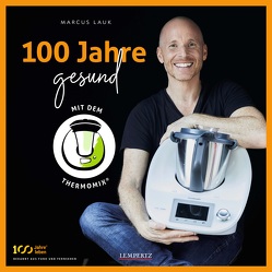 100 Jahre gesund mit dem Thermomix® von Lauk,  Marcus