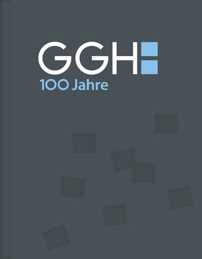 100 Jahre GGH – 100 Jahre soziale Verantwortung