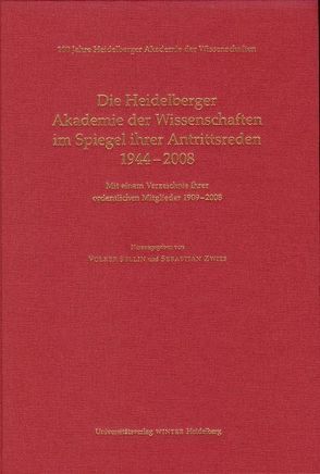 100 Jahre Heidelberger Akademie der Wissenschaften / Die Heidelberger Akademie der Wissenschaften im Spiegel ihrer Antrittsreden 1944-2008 von Sellin,  Volker, Zwies,  Sebastian