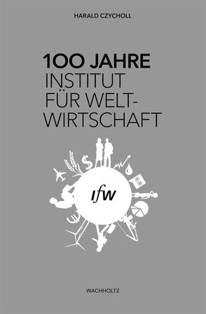 100 Jahre Institut für Weltwirtschaft von Czycholl,  Harald