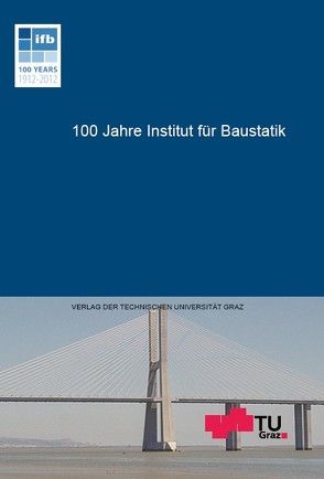 100 Jahre Institut für Baustatik von TU Graz Institut für Baustatik