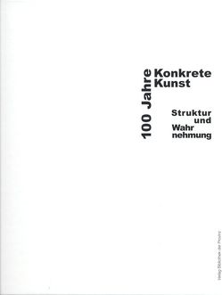 100 Jahre Konkrete Kunst von Gomringer,  Eugen