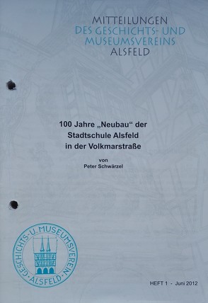 100 Jahre „Neubau“ der Stadtschule Alsfeld in der Volkmarstraße von Schwärzel,  Peter