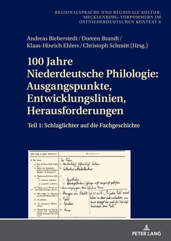 100 Jahre Niederdeutsche Philologie: Ausgangspunkte, Entwicklungslinien, Herausforderungen von Bieberstedt,  Andreas, Brandt,  Doreen, Ehlers,  Klaas-Hinrich, Schmitt,  Christoph