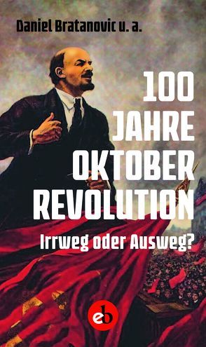 100 Jahre Oktoberrevolution von Bratanovic,  Daniel