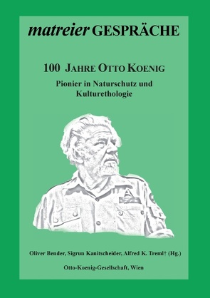 100 Jahre Otto Koenig von Bender,  Oliver, Kanitscheider,  Sigrun, Treml,  Alfred K.