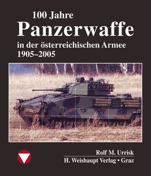 100 Jahre Panzerwaffe im österreichischen Heer von Urrisk,  Rolf M